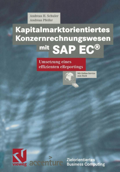 Kapitalmarktorientiertes Konzernrechnungswesen mit SAP EC®: Umsetzung eines effizienten eReportings (Zielorientiertes Business Computing)