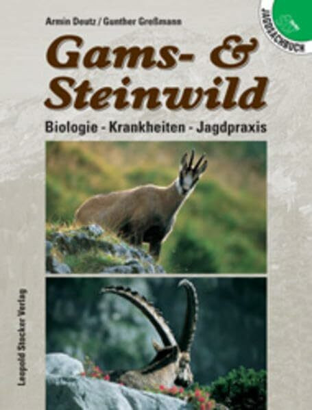 Gams- und Steinwild: Biologie - Krankheiten - Jagdpraxis