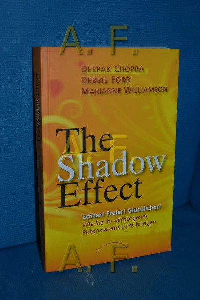 The Shadow Effect: Echter! Freier! Glücklicher! Wie Sie Ihr verborgenes Potenzial ans Licht bringen