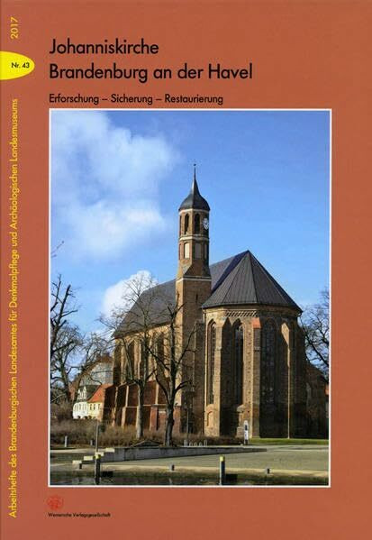 Johanniskirche Brandenburg an der Havel: Erforschung - Sicherung - Restaurierung (Arbeitshefte des Brandenburgischen Landesamtes für Denkmalpflege und Archäologischen Landesmuseums)