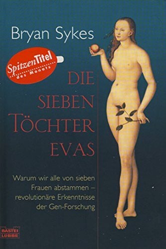 Die sieben Töchter Evas: Warum wir alle von sieben Frauen abstammen - revolutionäre Erkenntnisse der Gen-Forschung (Sachbuch. Bastei Lübbe Taschenbücher)