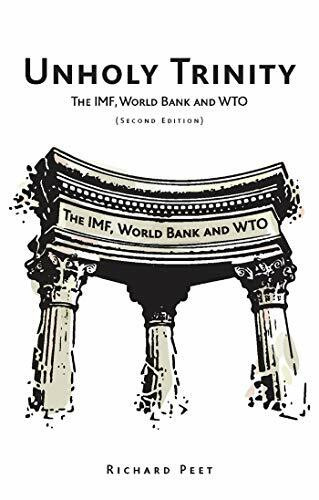 Unholy Trinity: The Imf, World Bank, and the Wto: The IMF, World Bank and WTO