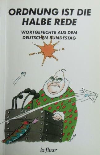 Ordnung ist die halbe Rede. Wortgefechte aus dem Deutschen Bundestag
