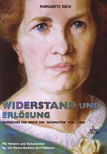 Widerstand und Erlösung: Tagebücher und Briefe der "Dachmutter" 1930-1946