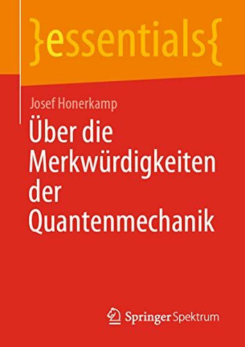 Über die Merkwürdigkeiten der Quantenmechanik (essentials)