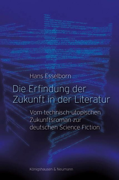 Die Erfindung der Zukunft in der Literatur: Vom technisch-utopischen Zukunftsroman zur deutschen Science Fiction