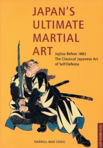 Japan's Ultimate Martial Art: Jujitsu Before 1882 the Classical Japanese Art of Self-Defense Japan's Ultimate Martial Art: Jujitsu Before 1882 the Classical Japanese Art of Self-Defense