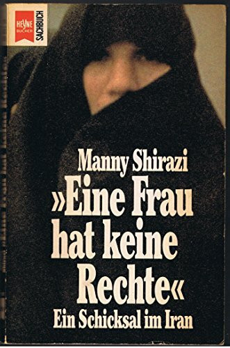 Eine Frau hat keine Rechte: Ein Schicksal im Iran