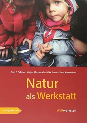 Natur als Werkstatt: Über Anfänge von Biologie, Physik und Chemie im Naturerleben von Kindern