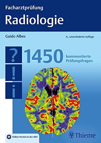 Facharztprüfung Radiologie: 1450 kommentierte Prüfungsfragen Facharztprüfung Radiologie: 1450 kommentierte Prüfungsfragen