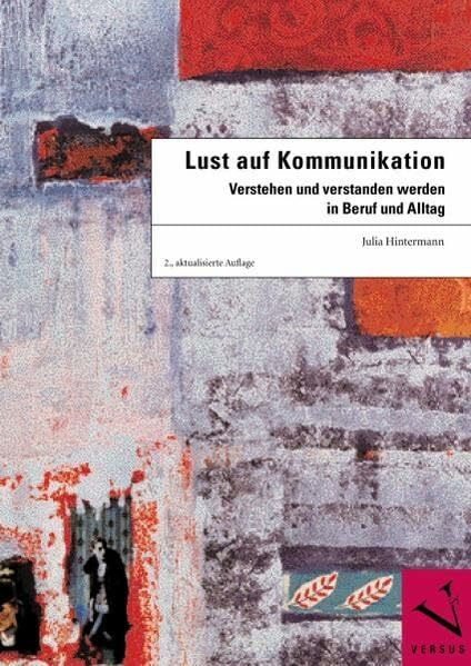 Lust auf Kommunikation: Verstehen und verstanden werden in Beruf und Alltag (Julia Hintermann)