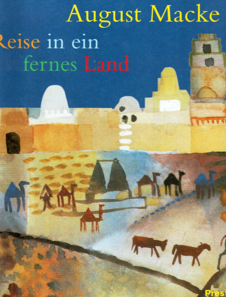 August Macke: Reise in ein fernes Land (Abenteuer Kunst)