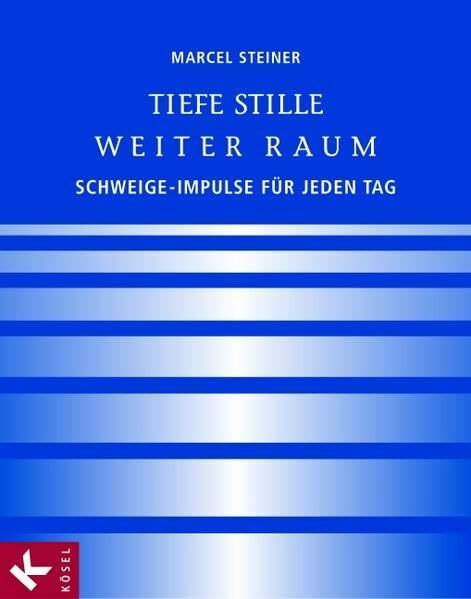 Tiefe Stille – Weiter Raum: Schweige-Impulse für jeden Tag