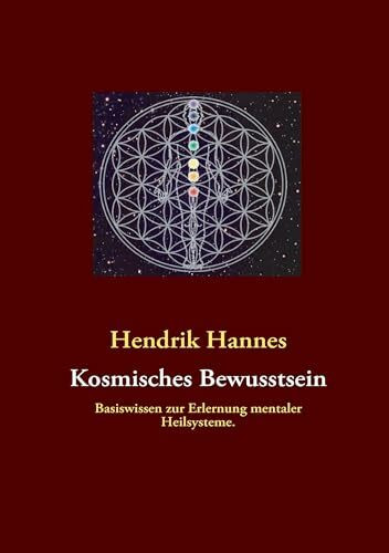 Kosmisches Bewusstsein: Basiswissen zur Erlernung mentaler Heilsysteme.