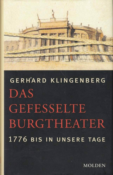 Das gefesselte Burgtheater. Von 1776 bis in unsere Tage
