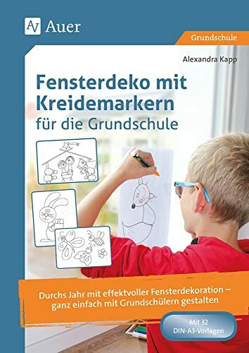 Fensterdeko mit Kreidemarkern für die Grundschule: Durchs Jahr mit effektvoller Fensterdekoration - ganz einfach mit Grundschülern gestalten (1. bis 4. Klasse)