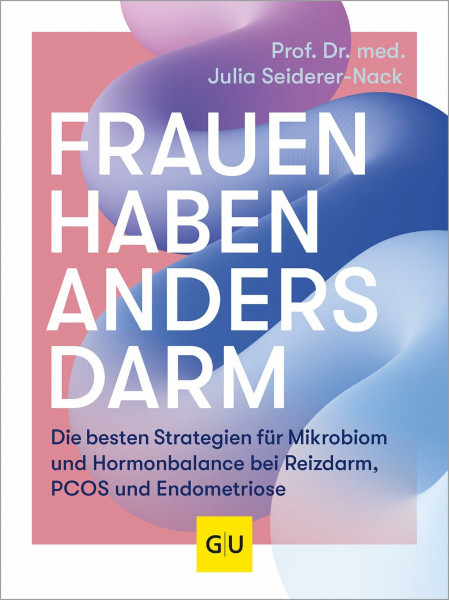 Frauen haben anders Darm: Darmgesundheit und Hormonbalance fördern – Strategien bei Reizdarm, PCOS und Endometriose
