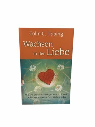 Wachsen in der Liebe: Wie wir unseren Lebensplan entschlüsseln und unser innerstes Potenzial entfalten