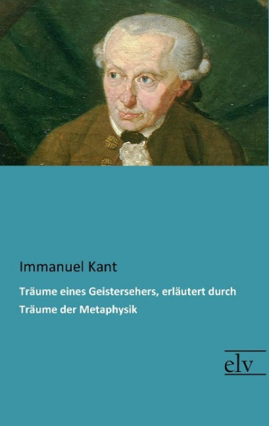 Träume eines Geistersehers, erläutert durch Träume der Metaphysik