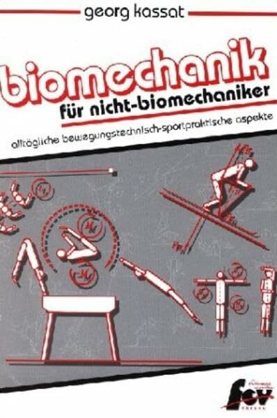 Biomechanik für Nicht-Biomechaniker: Alltägliche Biomechanik der Sportpraxis