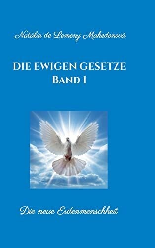 Die ewigen Gesetze Band 1: Die neue Erdenmenscheit Die ewigen Gesetze Band 1: Die neue Erdenmenscheit