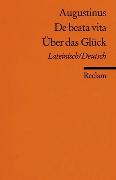 De beata vita / Über das Glück: Lateinisch/Deutsch