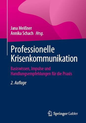 Professionelle Krisenkommunikation: Basiswissen, Impulse und Handlungsempfehlungen für die Praxis