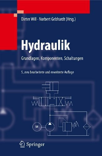 Hydraulik: Grundlagen, Komponenten, Schaltungen