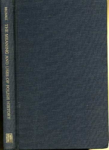 The Meaning and Uses of Polish History (East European Monographs)