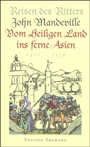 Reisen des Ritters John Mandeville vom Heiligen Land ins ferne Asien: 1322-1356