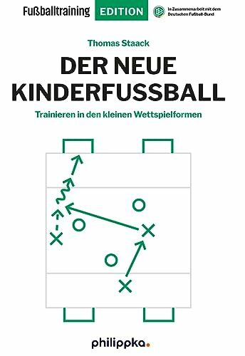 Der neue Kinderfußball: Trainieren in den kleinen Wettspielformen (Fußballtraining Edition)