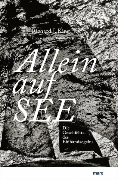 Allein auf See: Die Geschichte des Einhandsegelns