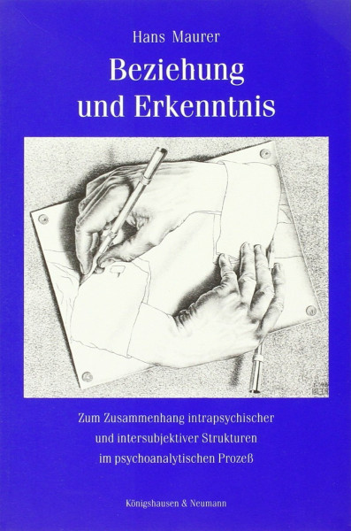 Beziehung und Erkenntnis: Zum Zusammenhang intrapsychischer und intersubjektiver Strukturen im psychoanalytischen Prozess (Epistemata - Würzburger wissenschaftliche Schriften. Reihe Philosophie)