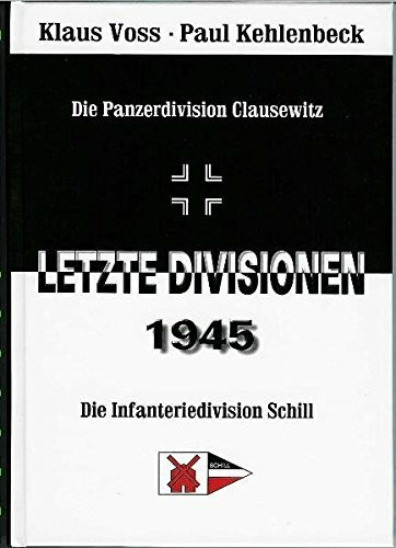 Letzte Divisionen 1945: Panzerdivision Clausewitz. Infanteriedivision Schill