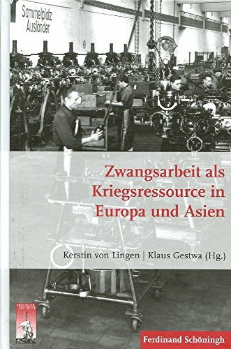 Zwangsarbeit als Kriegsressource in Europa und Asien. (Krieg in der Geschichte)