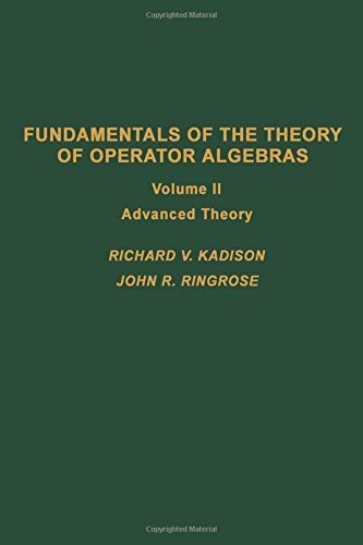 Fundamentals of the Theory of Operator Algebras: Advanced Theory (Pure & Applied Mathematics)