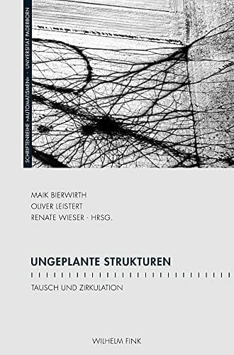 Ungeplante Strukturen: Tausch und Zirkulation (Schriftenreihe des Graduiertenkollegs "Automatismen")