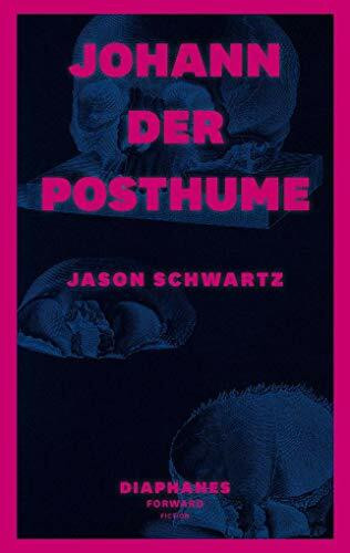 Johann der Posthume (DIAPHANES FORWARD FICTION)