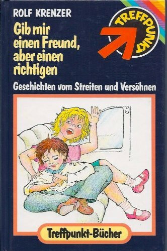 Gib mir einen Freund, aber einen richtigen. Geschichten vom Streiten und Versöhnen