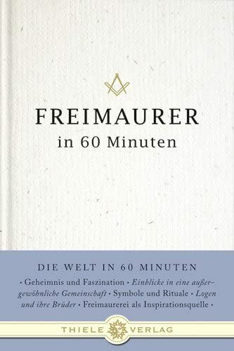 Freimaurer in 60 Minuten (Die Welt in 60 Minuten, Band 9)