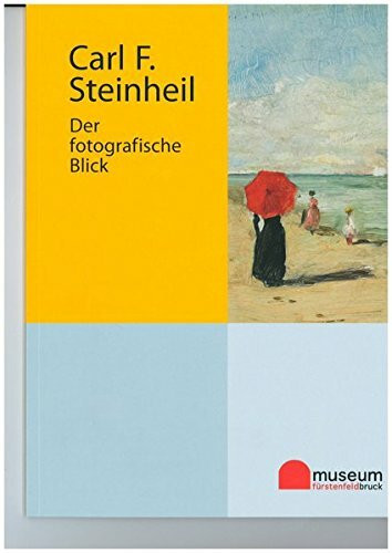 Carl F. Steinheil: Der fotografische Blick