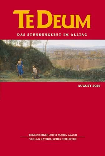 Te Deum 08/2026: Das Stundengebet im Alltag