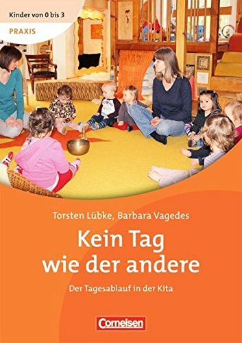 Kinder von 0 bis 3 - Praxis / Kein Tag wie der andere: Der Tagesablauf in der Kita. Buch