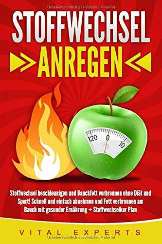 Stoffwechsel anregen: Stoffwechsel beschleunigen und Bauchfett verbrennen ohne Diät und Sport! Schne