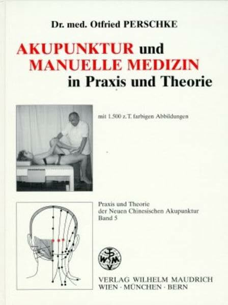 Praxis und Theorie der Neuen Chinesischen Akupunktur, Bd.5, Akupunktur und manuelle Medizin in Praxis und Theorie