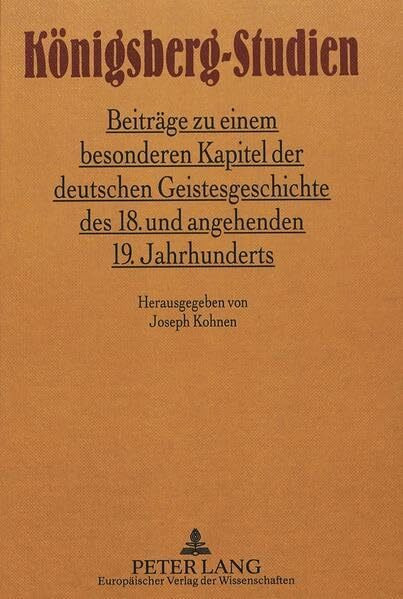Königsberg-Studien: Beiträge zu einem besonderen Kapitel der deutschen Geistesgeschichte des 18. und angehenden 19. Jahrhunderts