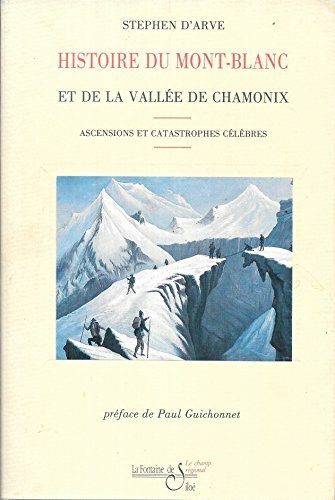 Histoire Du Mont-Blanc Et De La Vallee De Chamonix. Ascensions Et Catastrophes Celebres
