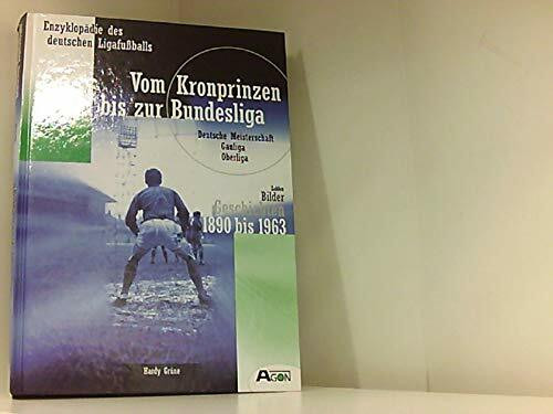 Enzyklopädie des deutschen Ligafußballs - Vom Kronprinzen bis zur Bundesliga 1890 bis 1963