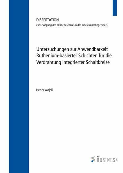 Untersuchungen zur Anwendbarkeit;Ruthenium-basierter Schichten für die Verdrahtung;integrierter Schaltkreise: Dissertation