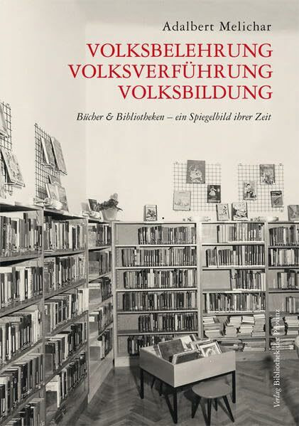 Volksbelehrung, Volksverführung, Volksbildung: Bücher & Bibliotheken – ein Spiegelbild ihrer Zeit